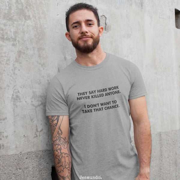 Hard Work Never Killed Anyone Funny Joke T-Shirt