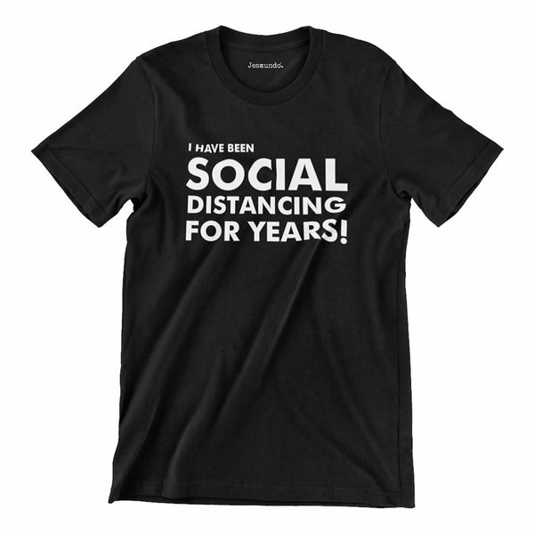 I Have Been Social Distancing For Years Tee