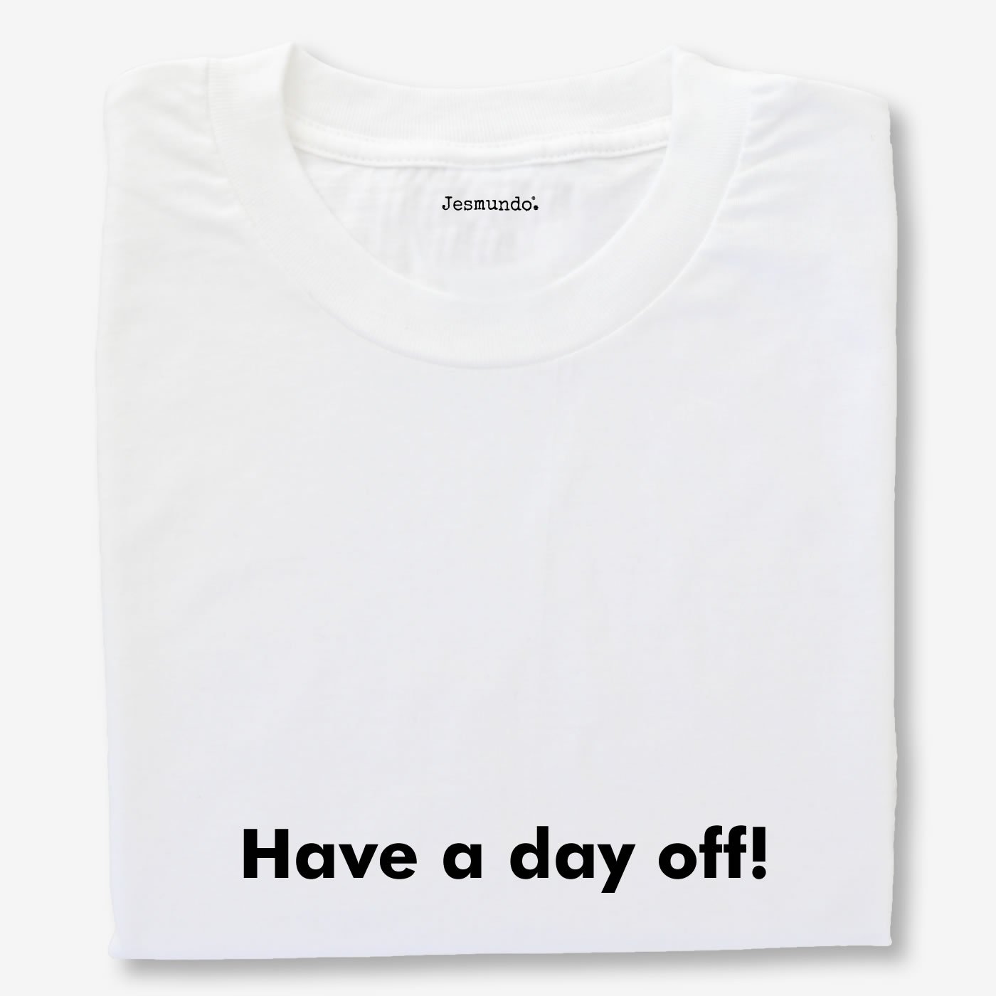 Have A Day Off Printed T-Shirt