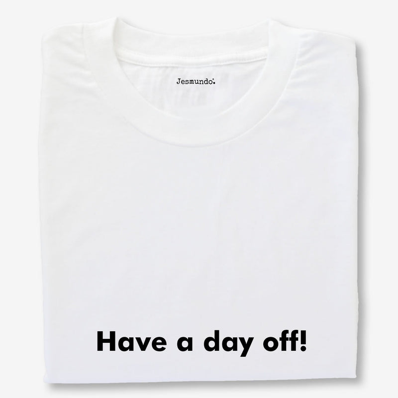 Have A Day Off Printed T-Shirt