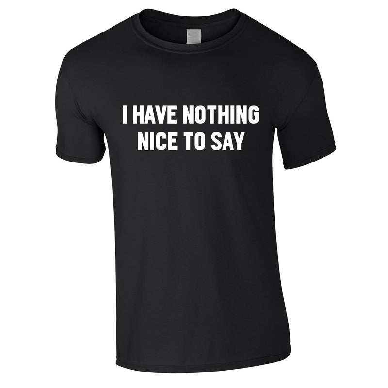 I Have Nothing Nice To Say Tee In Black