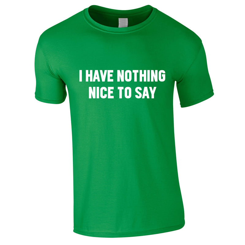 I Have Nothing Nice To Say Tee In Green