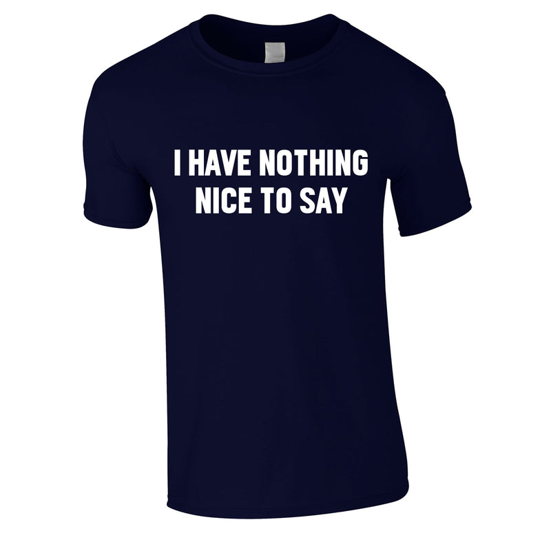 I Have Nothing Nice To Say Tee In Navy