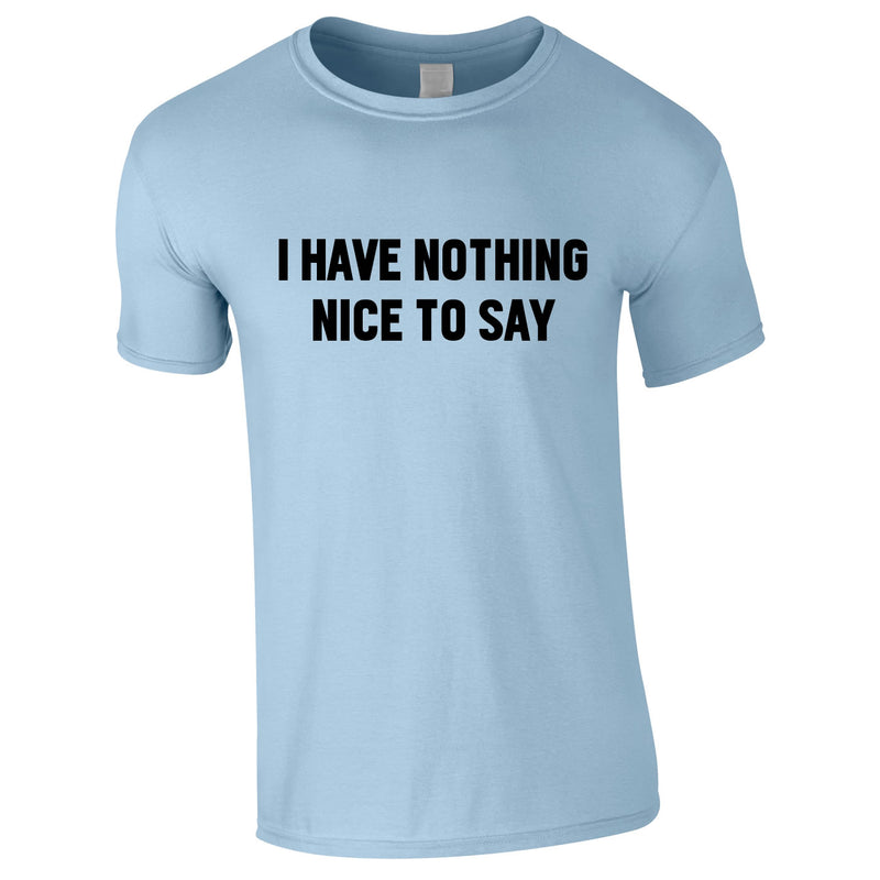 I Have Nothing Nice To Say Tee In Sky