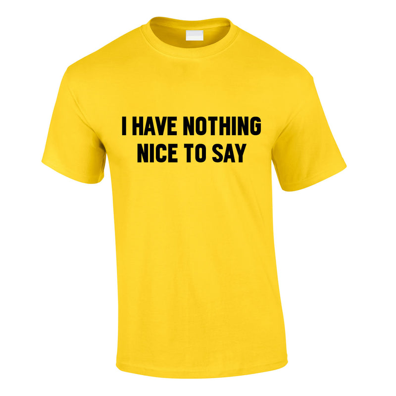 I Have Nothing Nice To Say Tee In Yellow