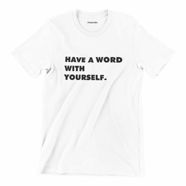 Have A Word With Yourself Tee