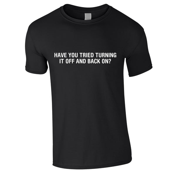 Have You Tried Turning It Off And Back On Again Tee In Black