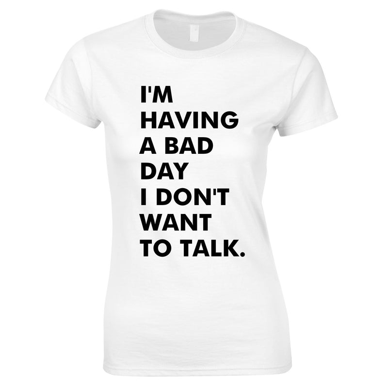 I'm Having A Bad Day Women's T-Shirt