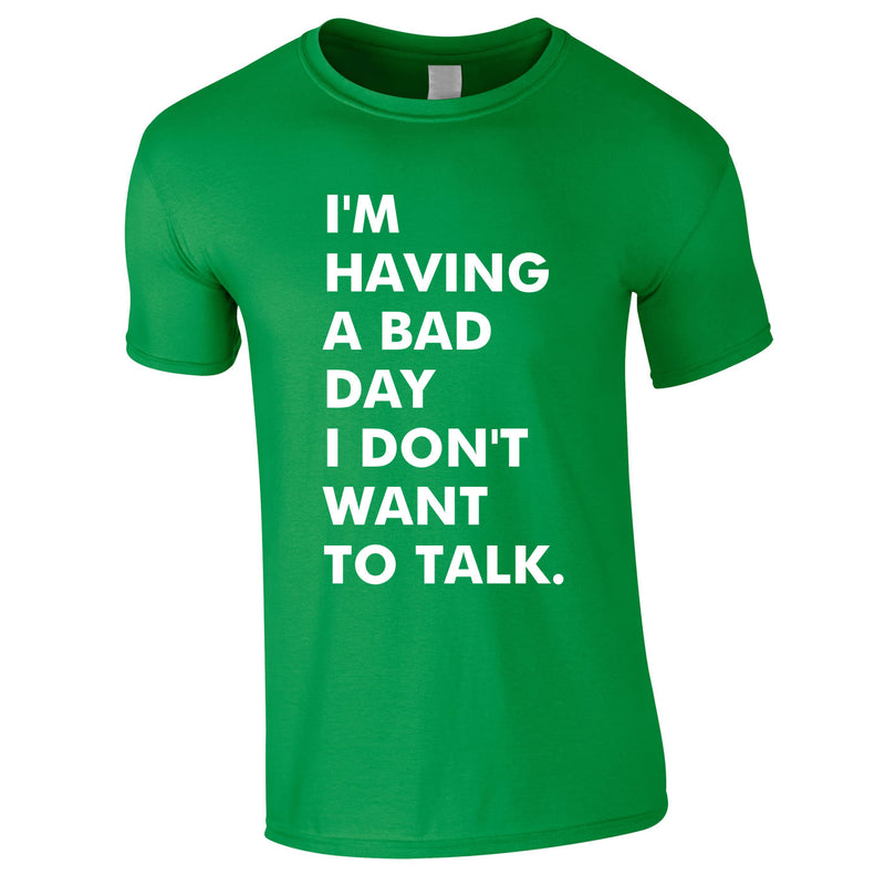 I'm Having A Bad Day I Don't Want To Talk Men's Tee In Green