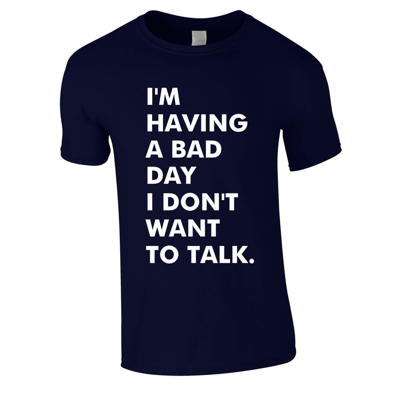 I'm Having A Bad Day I Don't Want To Talk Men's Tee In Navy