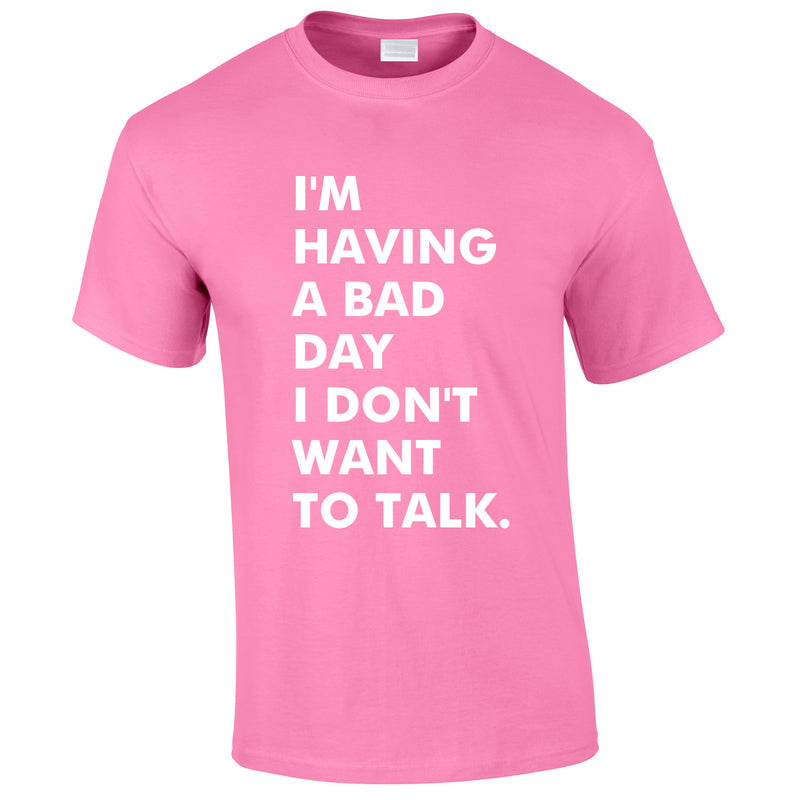 I'm Having A Bad Day I Don't Want To Talk Men's Tee In Pink