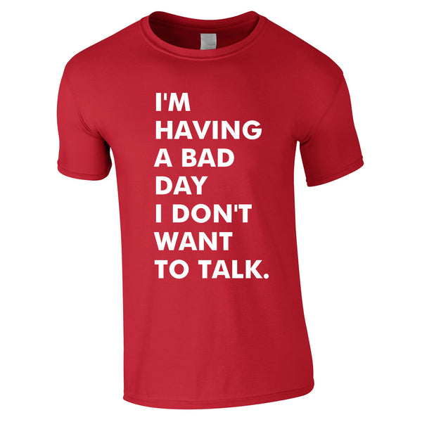 I'm Having A Bad Day I Don't Want To Talk Men's Tee In Red