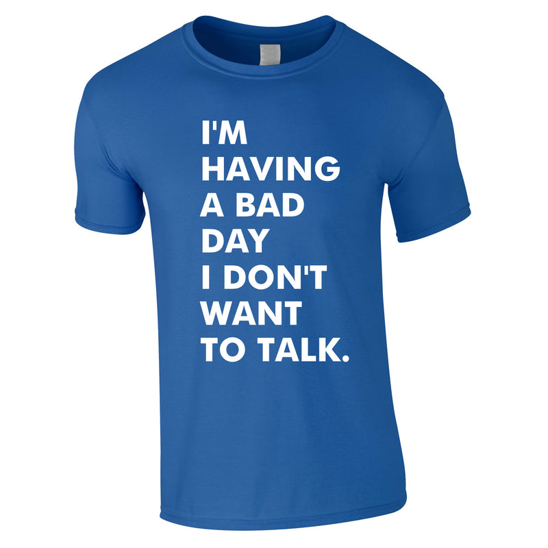 I'm Having A Bad Day I Don't Want To Talk Men's Tee In Royal