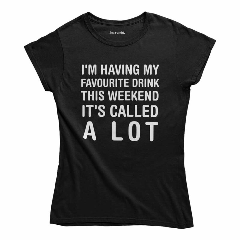 I'm Having My Favourite Drink This Weekend Women's T Shirt