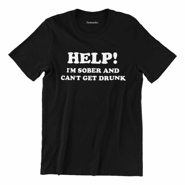 Help I'm Sober And Can't Get Drunk Shirt