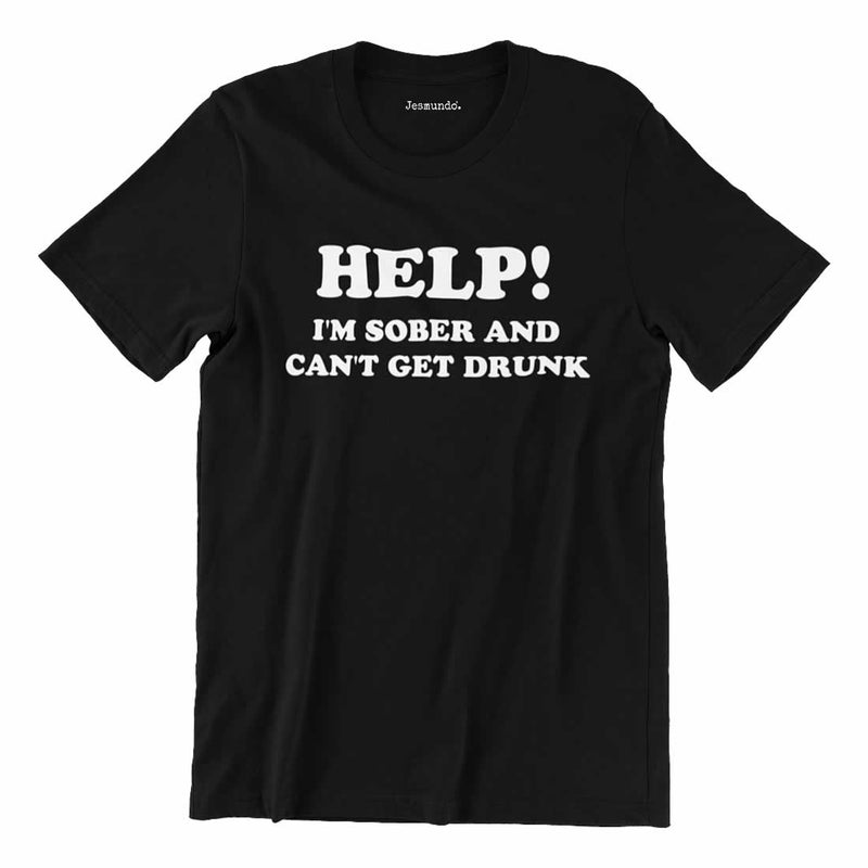 Help I'm Sober And Can't Get Drunk Shirt