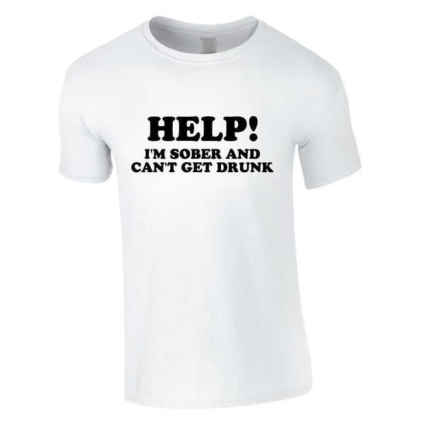Help I'm Sober And Can't Get Drunk Tee In White