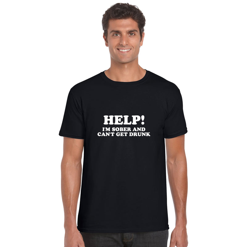 Help I'm Sober And Can't Get Drunk T Shirt