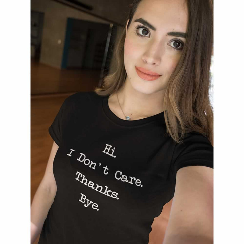 Hi I Don't Care Thanks Bye Women's T Shirt