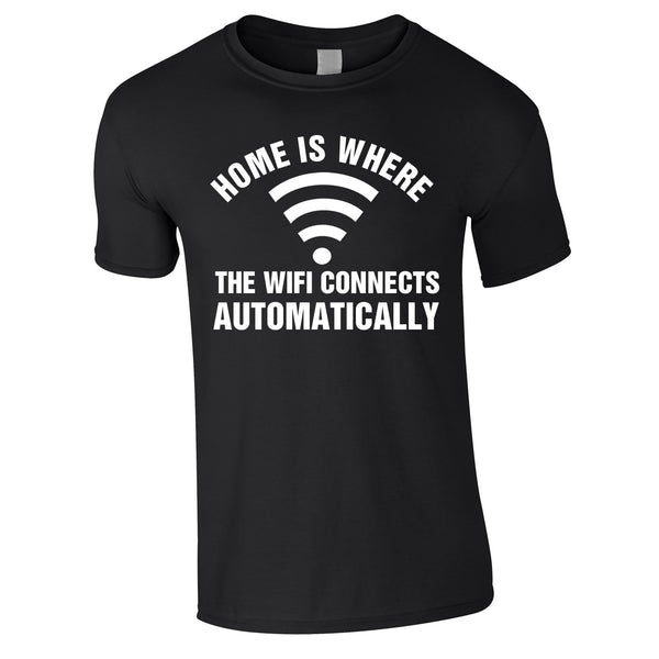 Home Is Where The WIFI Connects Automatically Tee In Black