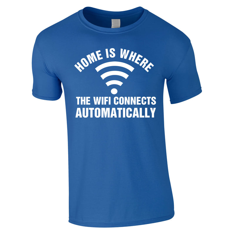 Home Is Where The WIFI Connects Automatically Tee In Royal