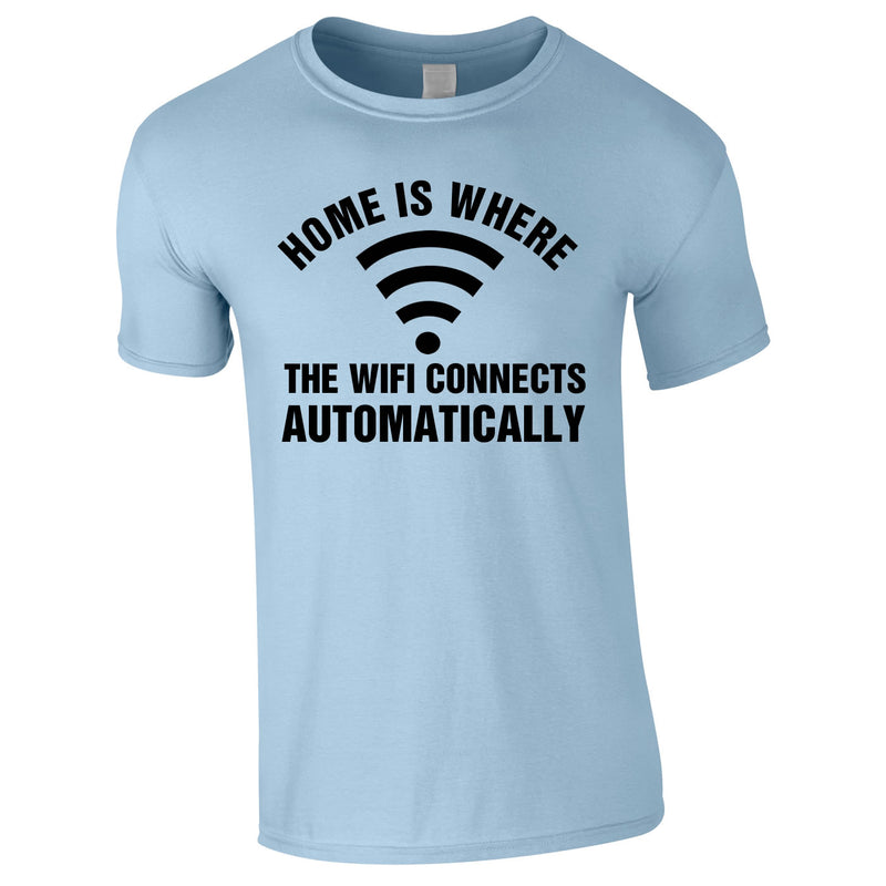 Home Is Where The WIFI Connects Automatically Tee In Sky