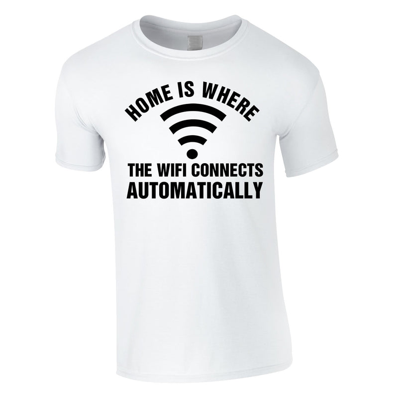 Home Is Where The WIFI Connects Automatically Tee In White