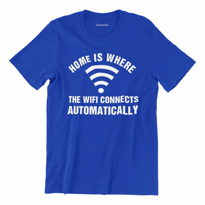 Home Is Where The WIFI Connects Automatically T Shirt