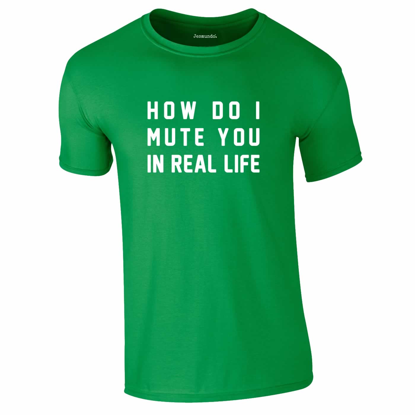 How Do I Mute You In Real Life Tee In Green