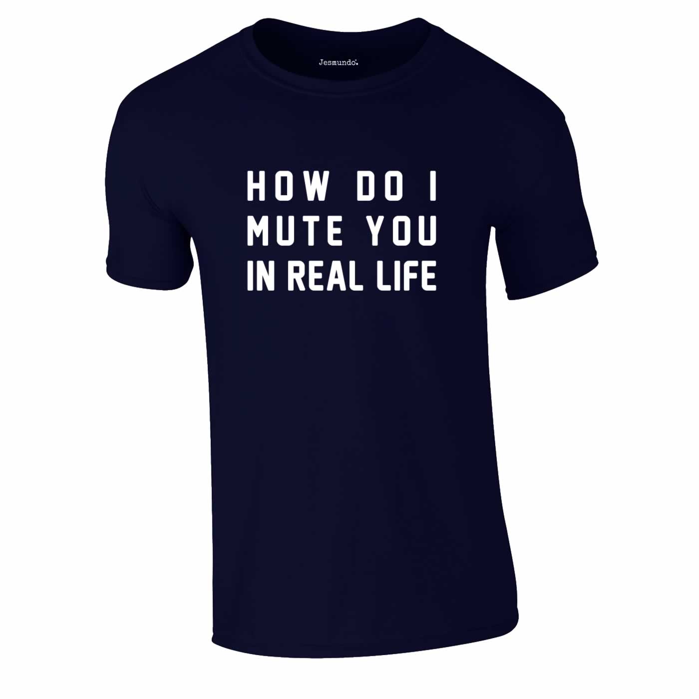 How Do I Mute You In Real Life Tee In Navy