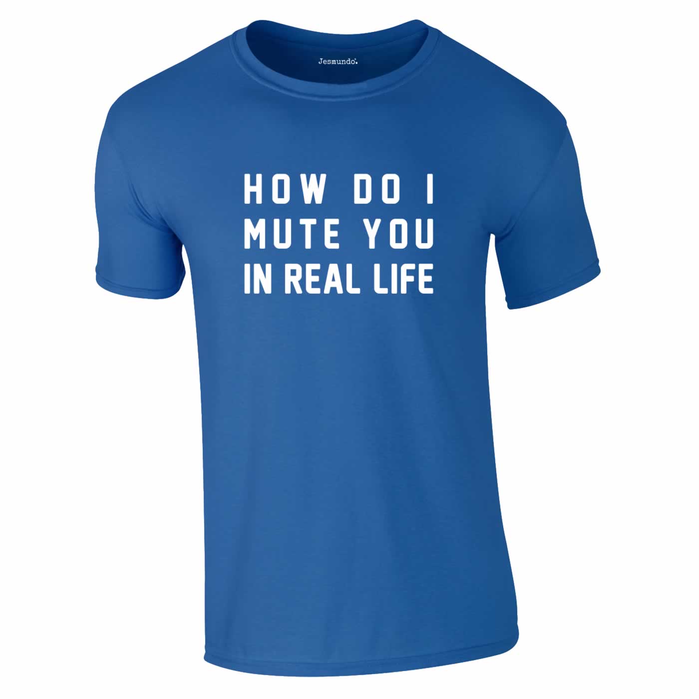 How Do I Mute You In Real Life Tee In Royal