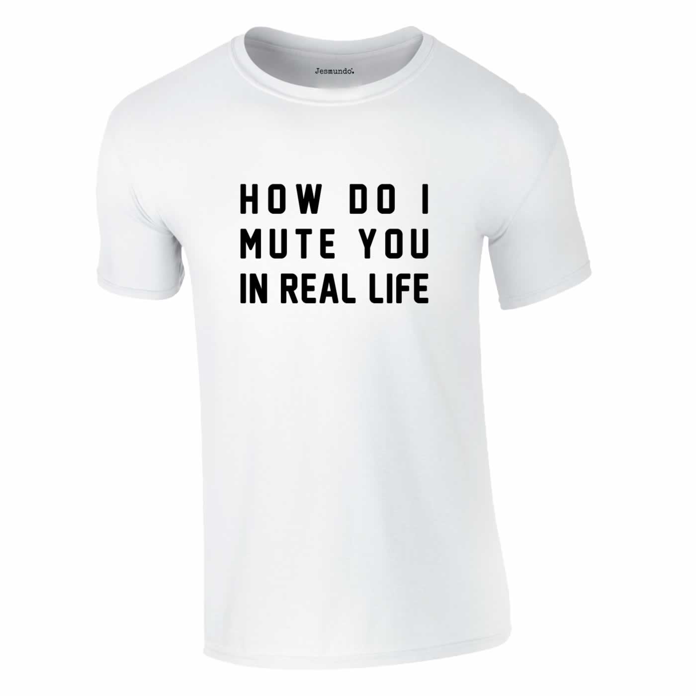 How Do I Mute You In Real Life Tee In White