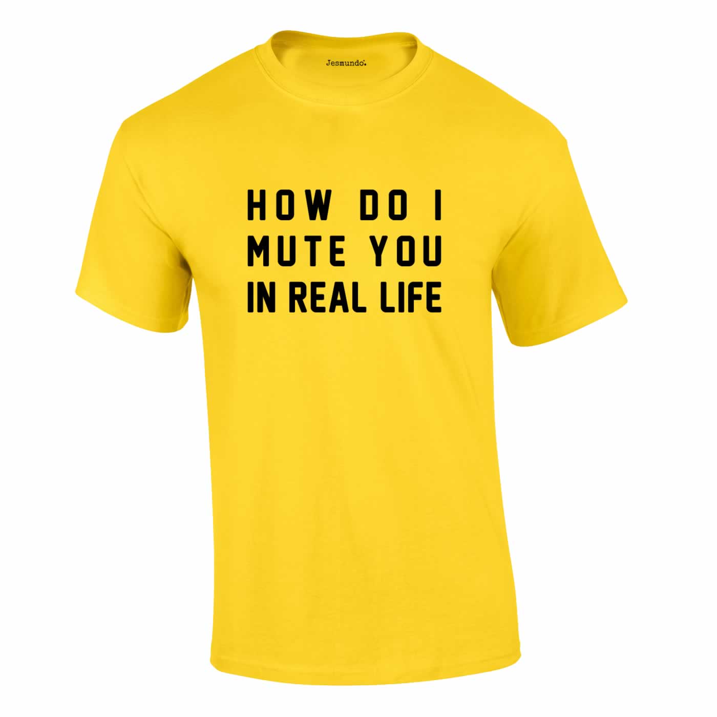 How Do I Mute You In Real Life Tee In Yellow