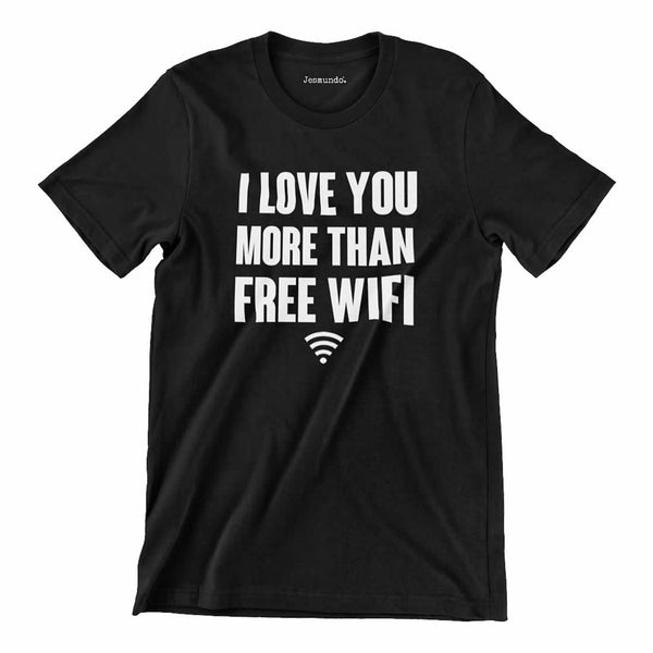 I Love You More Than WIFI T Shirt