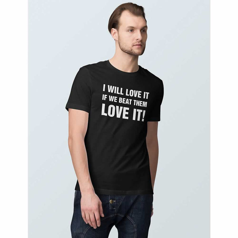 I Will Love It If We Beat Them Quote Tee