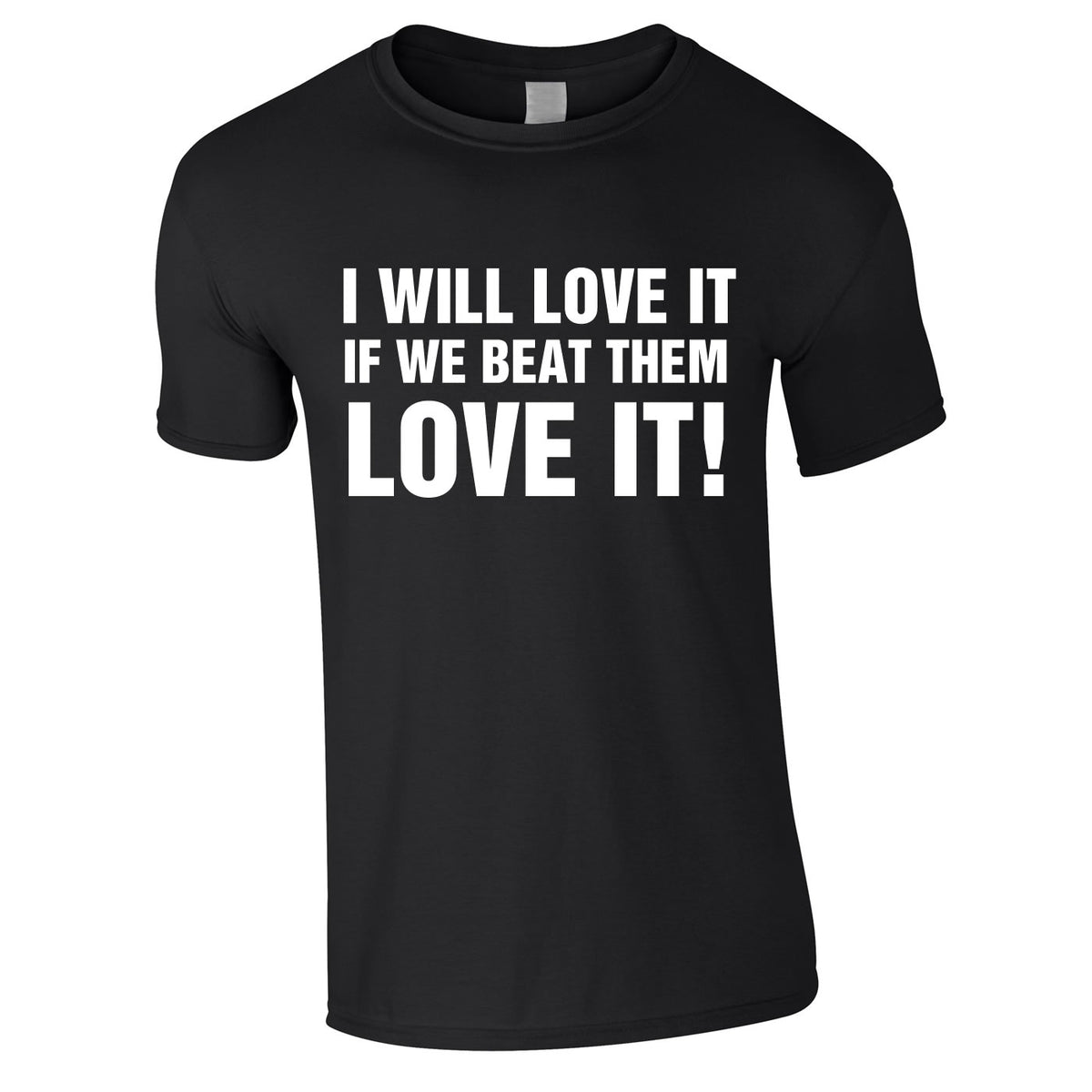 I Would Love It If We Beat Them Tee In Black