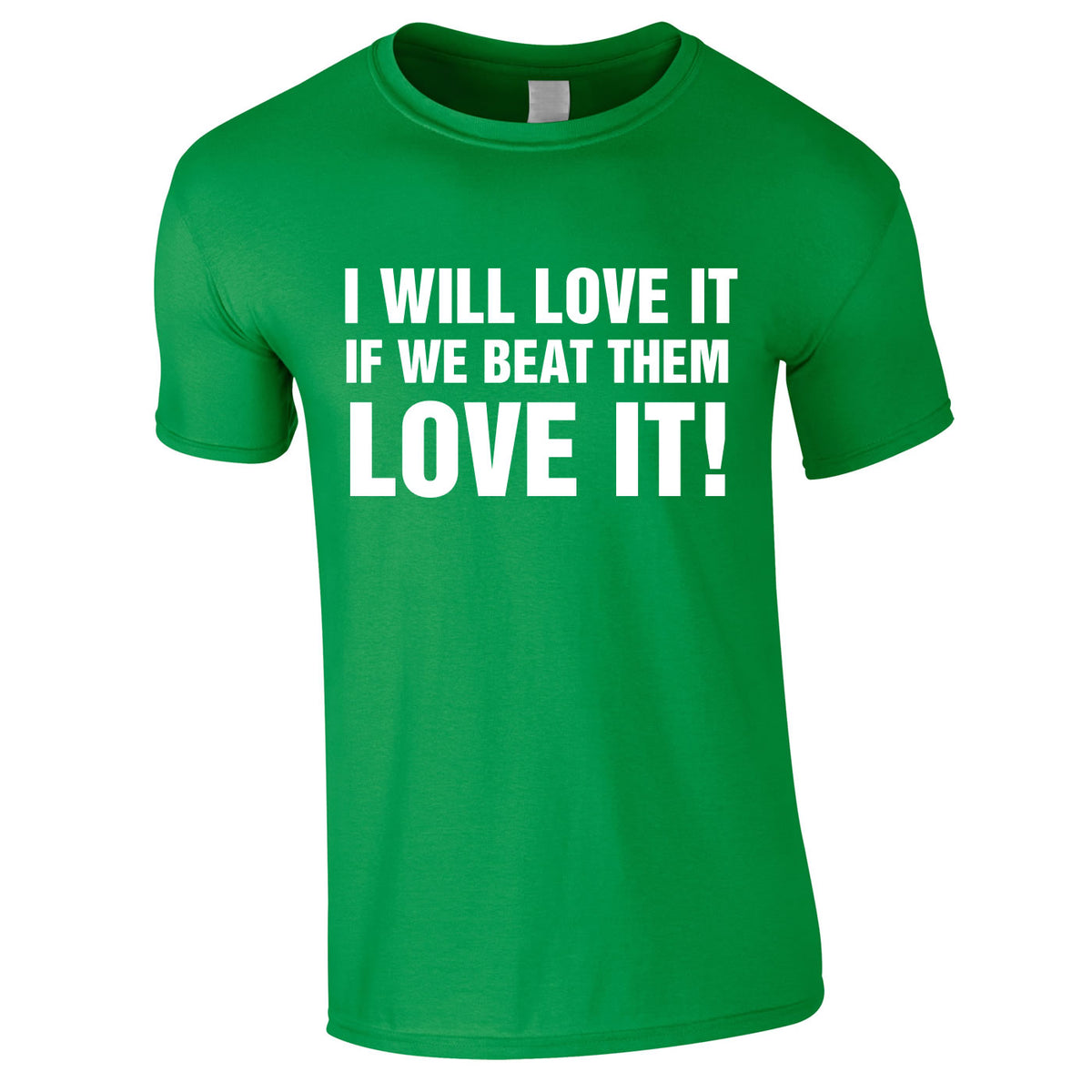 I Would Love It If We Beat Them Tee In Green