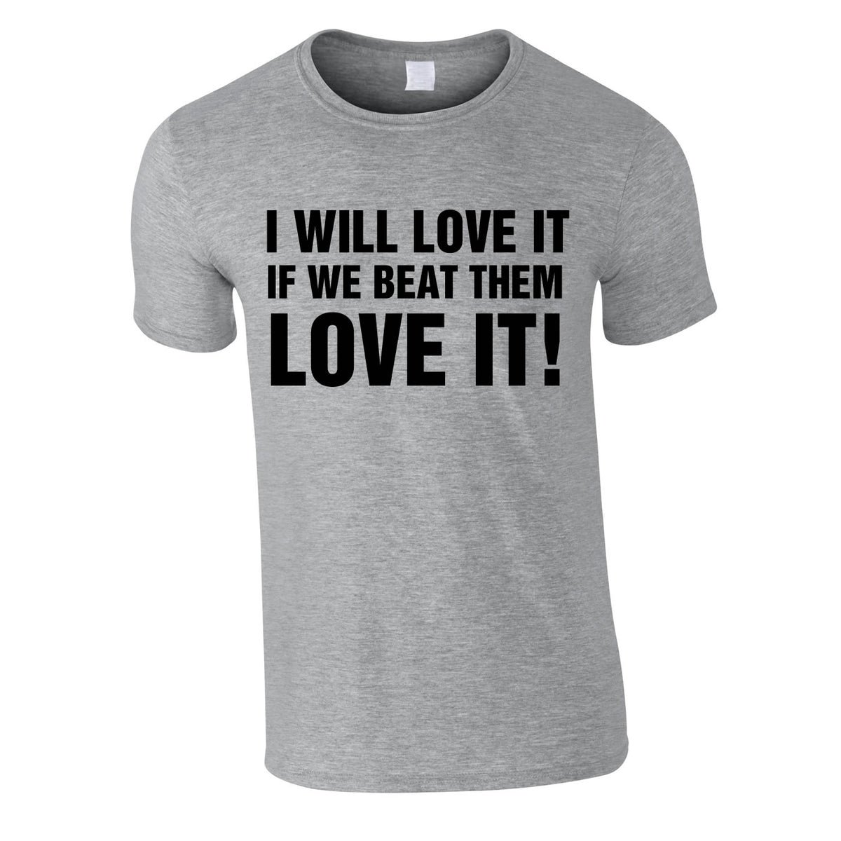 I Would Love It If We Beat Them Tee In Grey