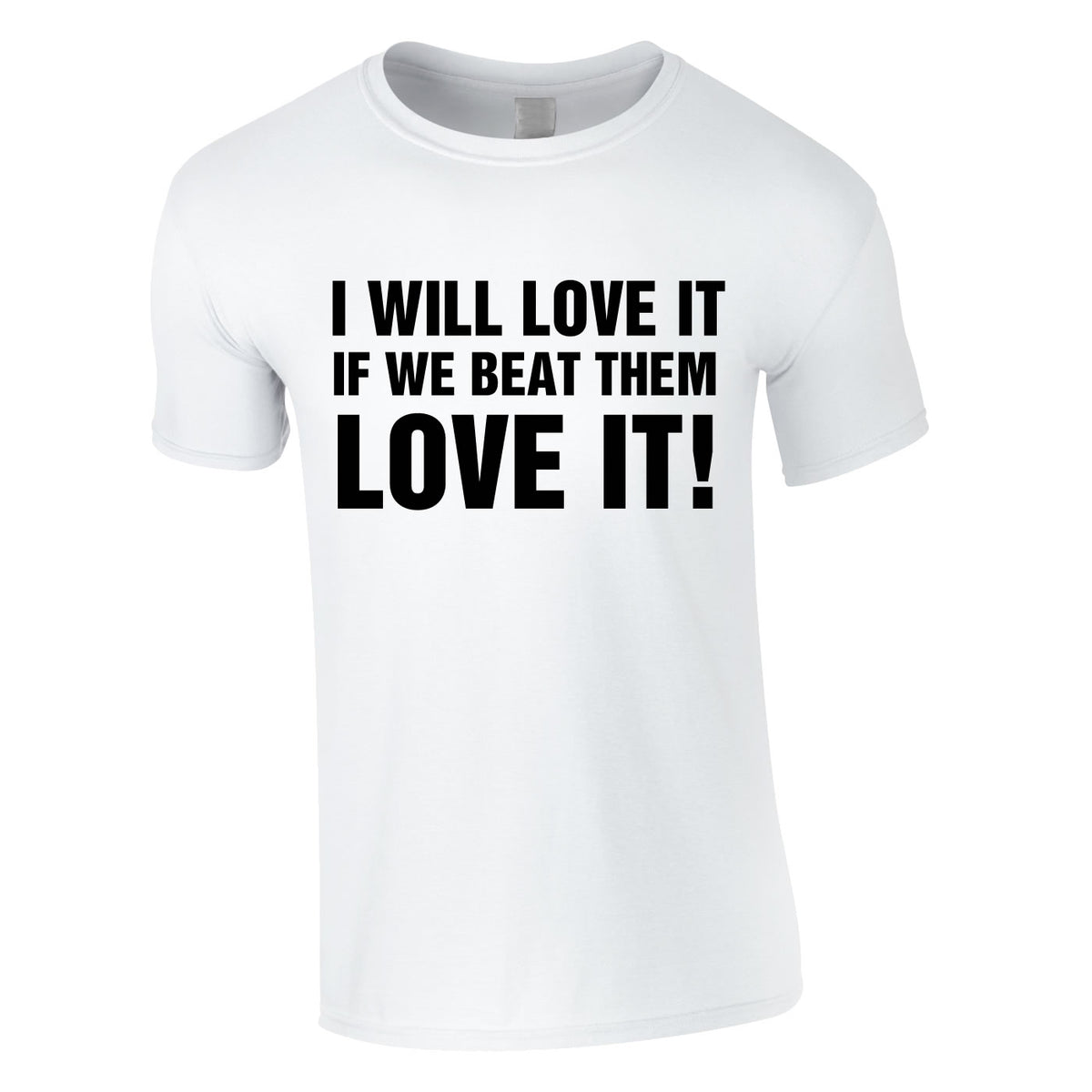 I Would Love It If We Beat Them Tee In White