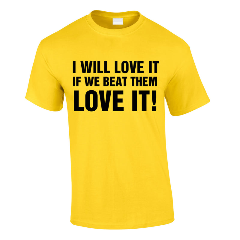 I Would Love It If We Beat Them Tee In Yellow