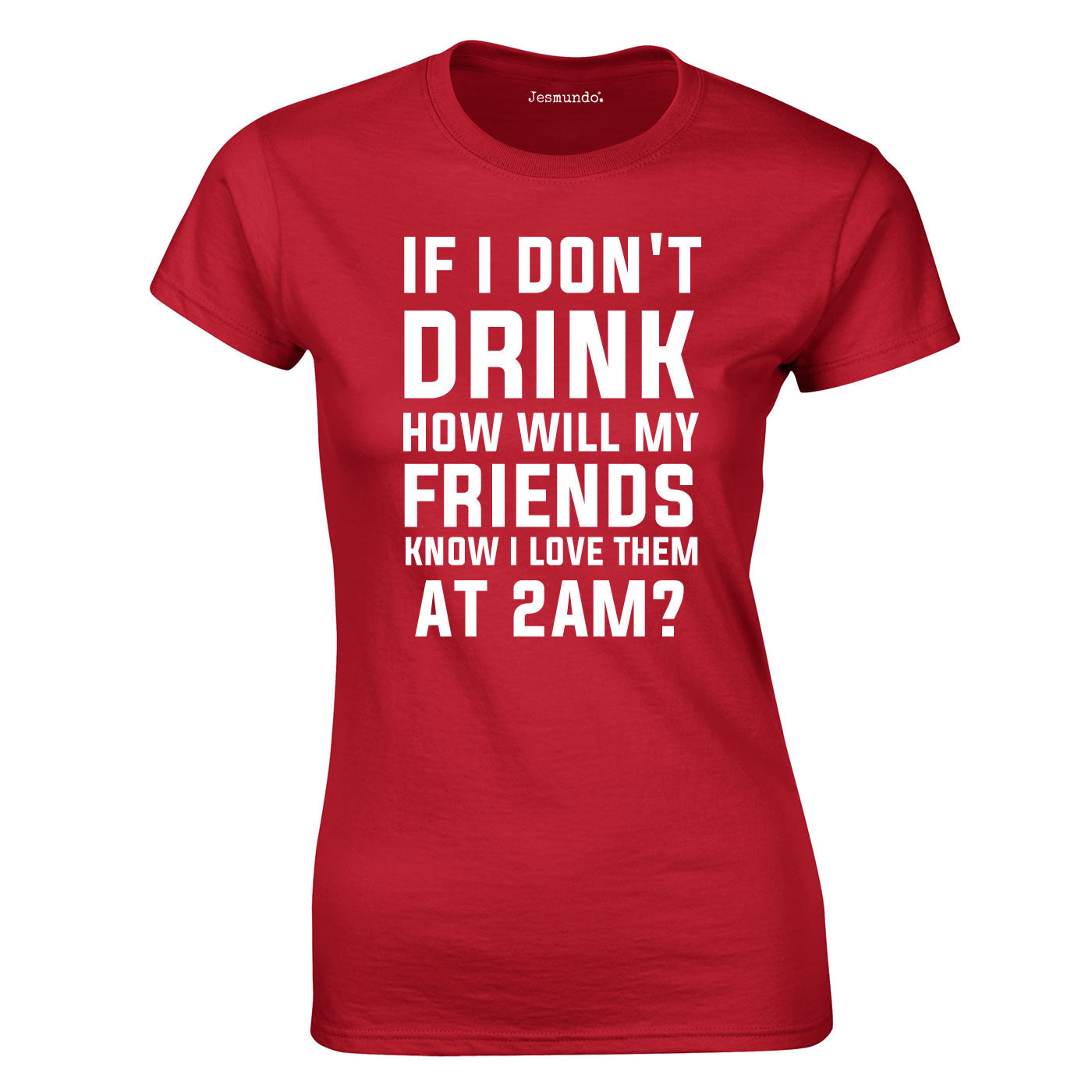 SALE - If I Don't Drink How Will My Friends Womens Tee Red