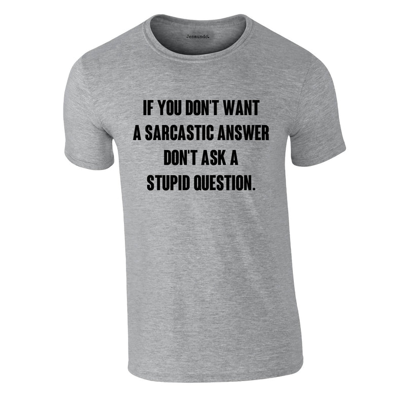If You Don't Want A Sarcastic Answer Tee In Grey