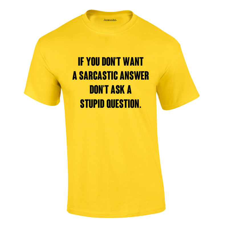 If You Don't Want A Sarcastic Answer Tee In Yellow