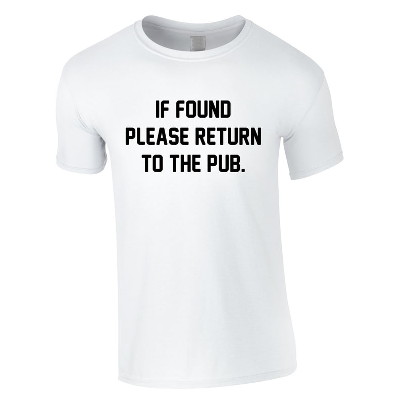 If Found Please Return To The Pub Tee In White