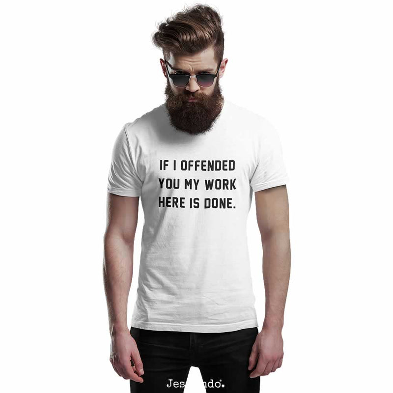 If I Offended You My Work Here Is Done Funny T-Shirt