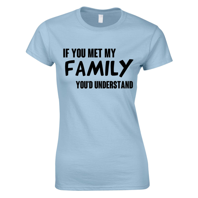 If You Met My Family You'd Understand Women's Top In Sky