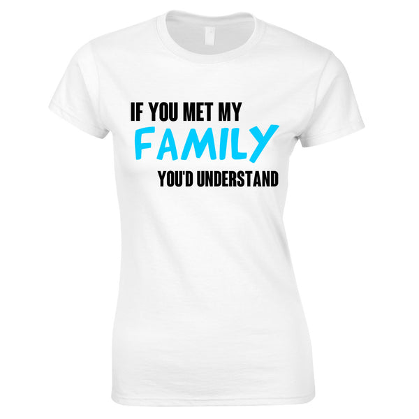 If You Met My Family You'd Understand Women's Top In White