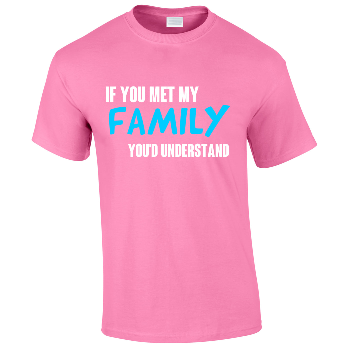 If You Met My Family You'd Understand Mens Tee In Pink