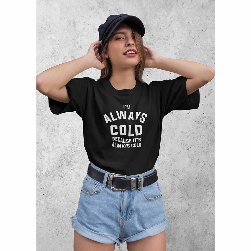 Women's I'm Always Cold Because It's Always Cold T-Shirt
