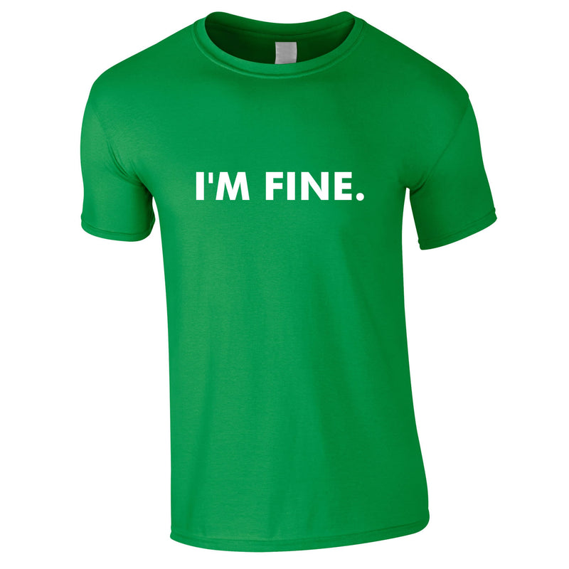 I'm Fine Men's Tee In Green